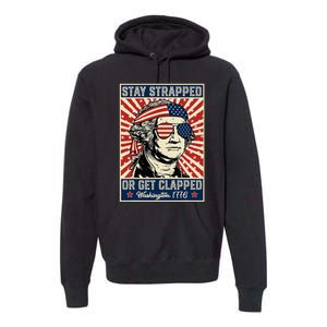 Stay Strapped Or Get Clapped George Washington Premium Hoodie