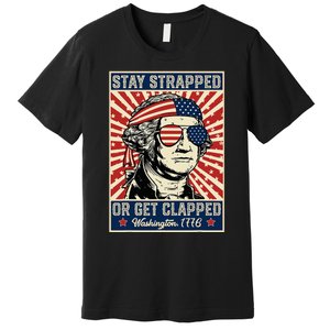 Stay Strapped Or Get Clapped George Washington Premium T-Shirt