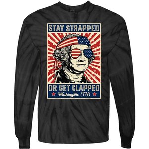 Stay Strapped Or Get Clapped George Washington Tie-Dye Long Sleeve Shirt