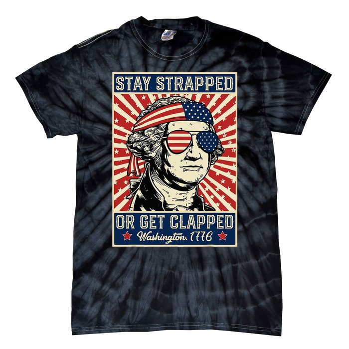 Stay Strapped Or Get Clapped George Washington Tie-Dye T-Shirt