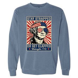 Stay Strapped Or Get Clapped George Washington Garment-Dyed Sweatshirt