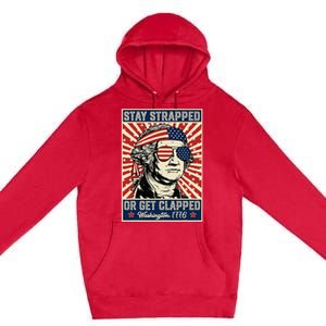 Stay Strapped Or Get Clapped George Washington Premium Pullover Hoodie