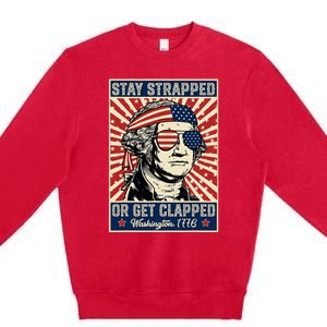 Stay Strapped Or Get Clapped George Washington Premium Crewneck Sweatshirt