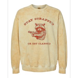 Stay Strapped Or Get Clapped Funny Lover Apparel Colorblast Crewneck Sweatshirt