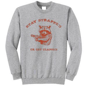 Stay Strapped Or Get Clapped Funny Lover Apparel Tall Sweatshirt