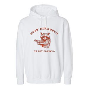 Stay Strapped Or Get Clapped Funny Lover Apparel Garment-Dyed Fleece Hoodie