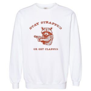 Stay Strapped Or Get Clapped Funny Lover Apparel Garment-Dyed Sweatshirt