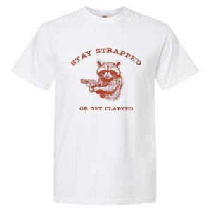 Stay Strapped Or Get Clapped Funny Lover Apparel Garment-Dyed Heavyweight T-Shirt