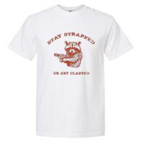 Stay Strapped Or Get Clapped Funny Lover Apparel Garment-Dyed Heavyweight T-Shirt