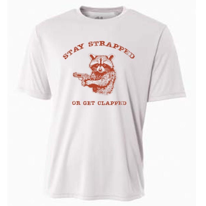 Stay Strapped Or Get Clapped Funny Lover Apparel Cooling Performance Crew T-Shirt