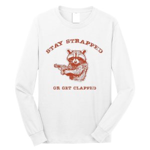 Stay Strapped Or Get Clapped Funny Lover Apparel Long Sleeve Shirt