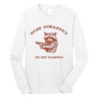 Stay Strapped Or Get Clapped Funny Lover Apparel Long Sleeve Shirt