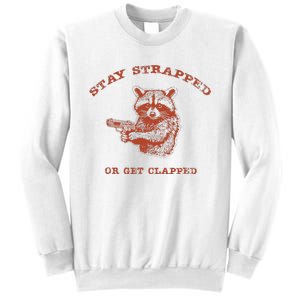 Stay Strapped Or Get Clapped Funny Lover Apparel Sweatshirt