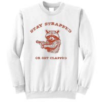 Stay Strapped Or Get Clapped Funny Lover Apparel Sweatshirt