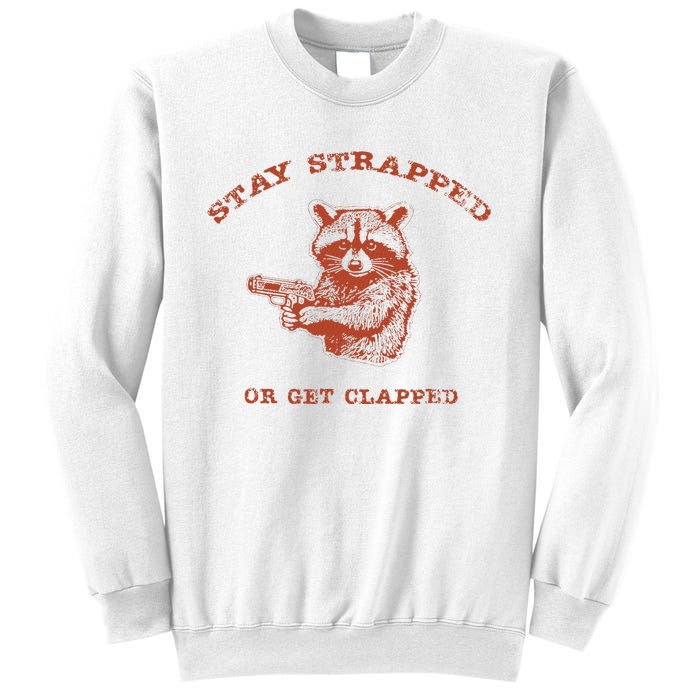 Stay Strapped Or Get Clapped Funny Lover Apparel Sweatshirt