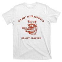 Stay Strapped Or Get Clapped Funny Lover Apparel T-Shirt