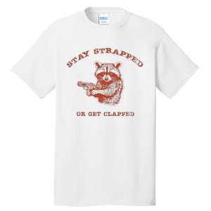 Stay Strapped Or Get Clapped Funny Lover Apparel Tall T-Shirt