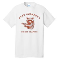 Stay Strapped Or Get Clapped Funny Lover Apparel Tall T-Shirt