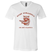 Stay Strapped Or Get Clapped Funny Lover Apparel V-Neck T-Shirt