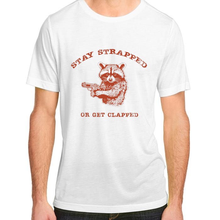 Stay Strapped Or Get Clapped Funny Lover Apparel Adult ChromaSoft Performance T-Shirt