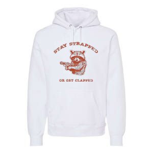 Stay Strapped Or Get Clapped Funny Lover Apparel Premium Hoodie