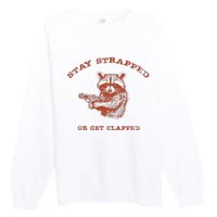 Stay Strapped Or Get Clapped Funny Lover Apparel Premium Crewneck Sweatshirt