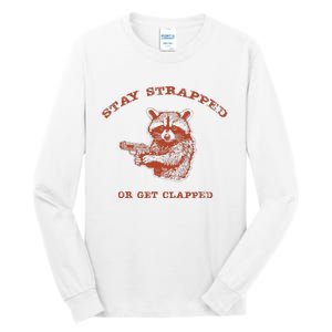 Stay Strapped Or Get Clapped Funny Lover Apparel Tall Long Sleeve T-Shirt