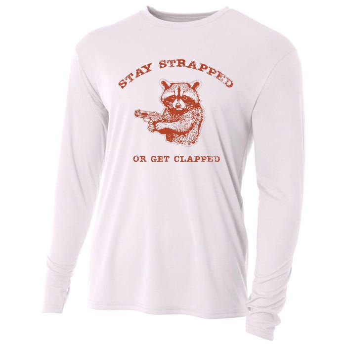 Stay Strapped Or Get Clapped Funny Lover Apparel Cooling Performance Long Sleeve Crew