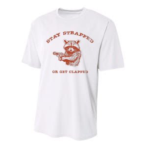 Stay Strapped Or Get Clapped Funny Lover Apparel Performance Sprint T-Shirt