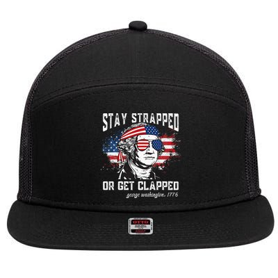 Stay Strapped Or Get Clapped George Washington 4th Of July 7 Panel Mesh Trucker Snapback Hat