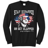 Stay Strapped Or Get Clapped George Washington 4th Of July Sweatshirt