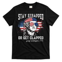 Stay Strapped Or Get Clapped George Washington 4th Of July T-Shirt