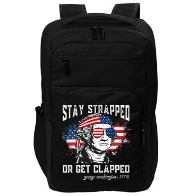 Stay Strapped Or Get Clapped George Washington 4th Of July Impact Tech Backpack