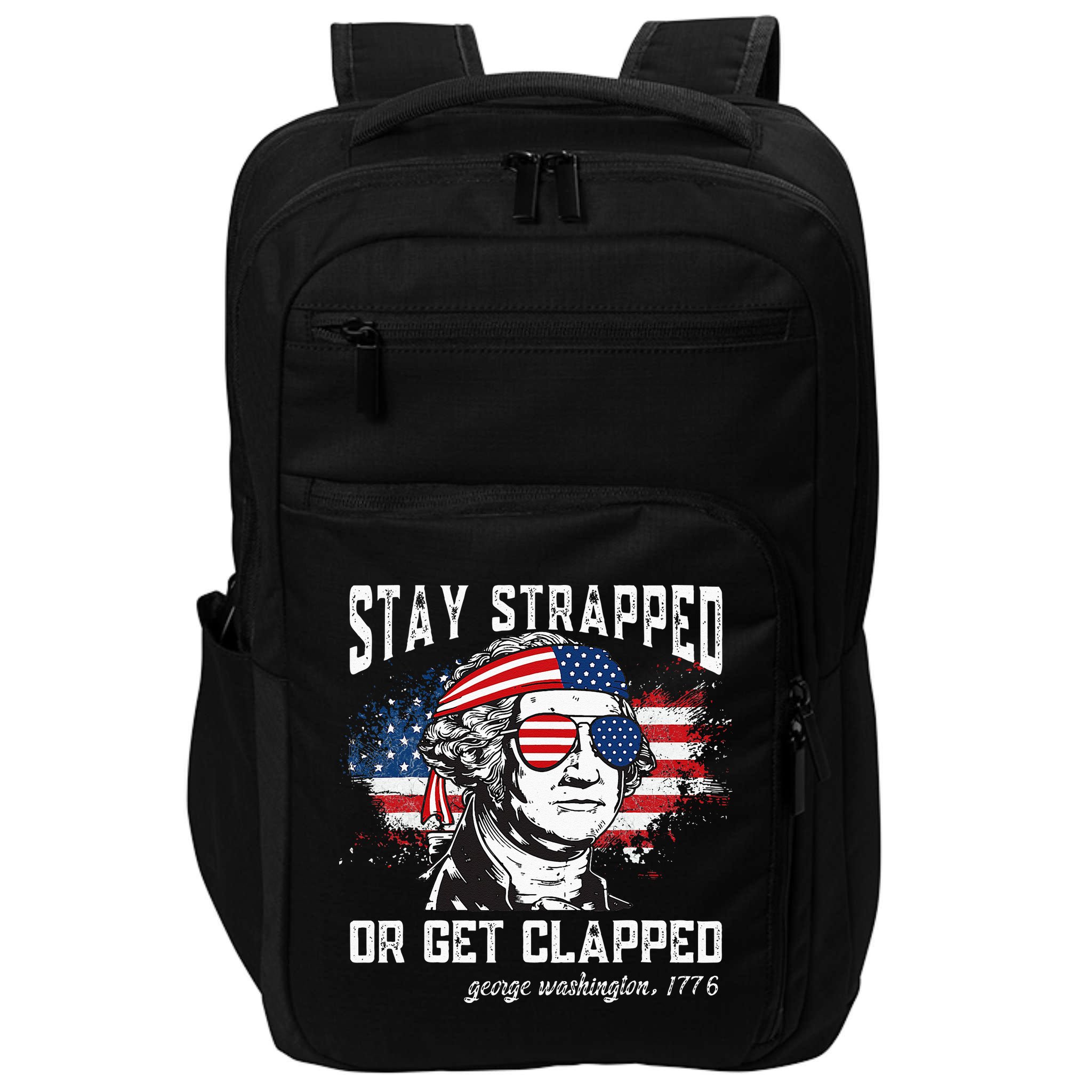 Stay Strapped Or Get Clapped George Washington 4th Of July Impact Tech Backpack