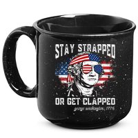 Stay Strapped Or Get Clapped George Washington 4th Of July 15oz Campfire Ceramic Mug