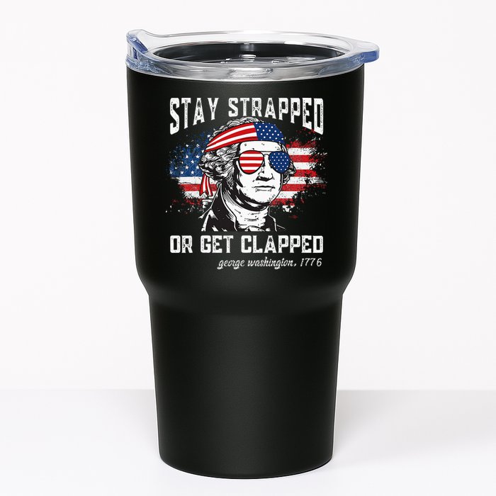 Stay Strapped Or Get Clapped George Washington 4th Of July Tumbler