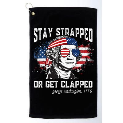 Stay Strapped Or Get Clapped George Washington 4th Of July Golf Towel