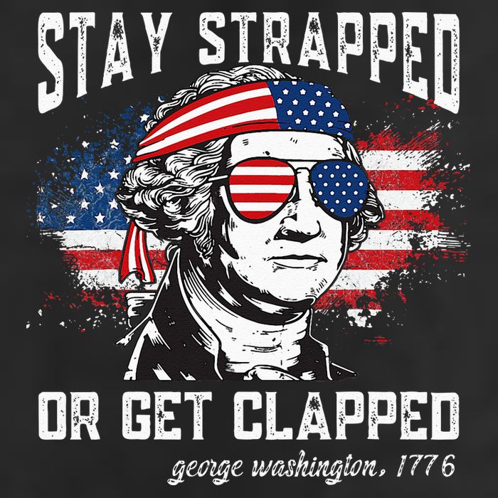 Stay Strapped Or Get Clapped George Washington 4th Of July Golf Towel