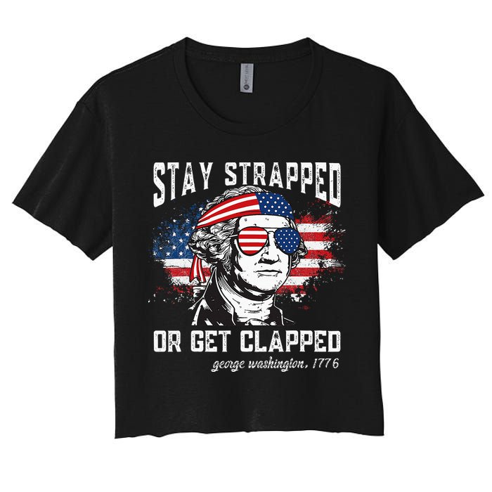 Stay Strapped Or Get Clapped George Washington 4th Of July Crop Top