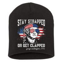 Stay Strapped Or Get Clapped George Washington 4th Of July Short Acrylic Beanie