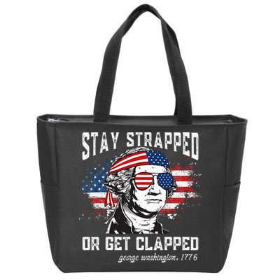 Stay Strapped Or Get Clapped George Washington 4th Of July Zip Tote Bag