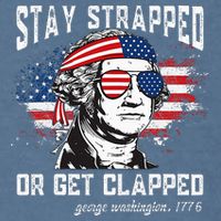 Stay Strapped Or Get Clapped George Washington 4th Of July Garment-Dyed Sweatshirt