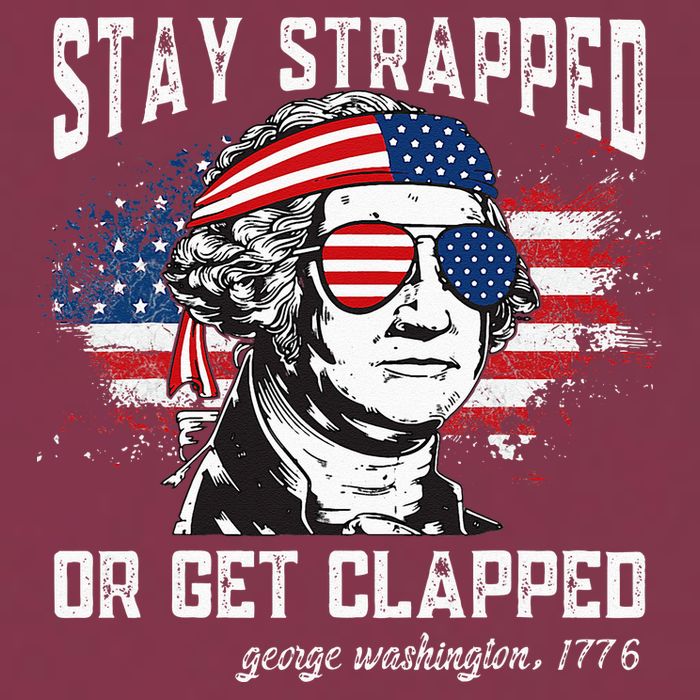 Stay Strapped Or Get Clapped George Washington 4th Of July 16oz Travel Tumbler