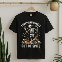 Skeleton Surviving Out Of Spite Alive Out Of Spite T-Shirt