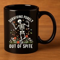 Skeleton Surviving Out Of Spite Alive Out Of Spite 11oz C Handle Ceramic Mug
