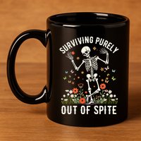 Skeleton Surviving Out Of Spite Alive Out Of Spite 11oz C Handle Ceramic Mug