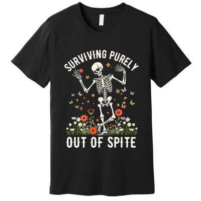 Skeleton Surviving Out Of Spite Alive Out Of Spite Premium T-Shirt