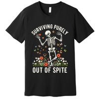 Skeleton Surviving Out Of Spite Alive Out Of Spite Premium T-Shirt