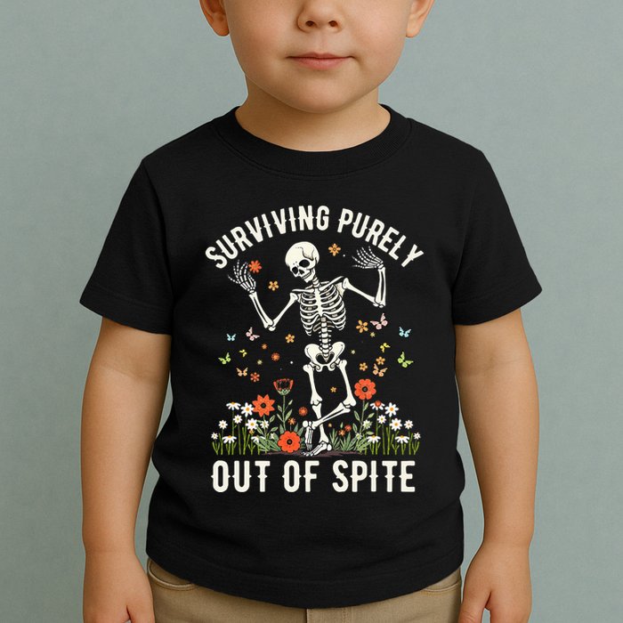 Skeleton Surviving Out Of Spite Alive Out Of Spite Toddler T-Shirt