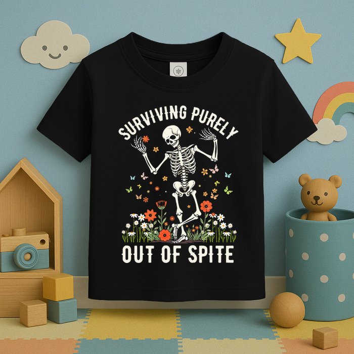 Skeleton Surviving Out Of Spite Alive Out Of Spite Toddler T-Shirt
